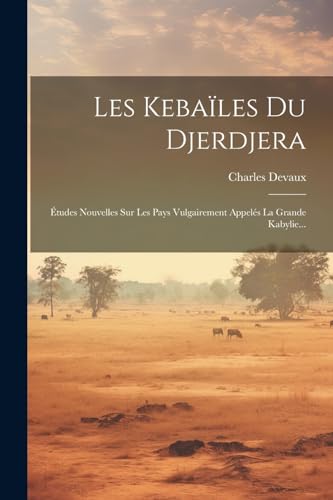 Stock image for Les Kebales Du Djerdjera: tudes Nouvelles Sur Les Pays Vulgairement Appels La Grande Kabylie. (French Edition) for sale by Ria Christie Collections