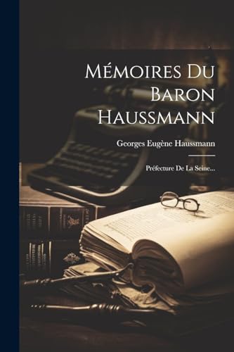 Stock image for Mmoires Du Baron Haussmann: Prfecture De La Seine. for sale by GreatBookPrices