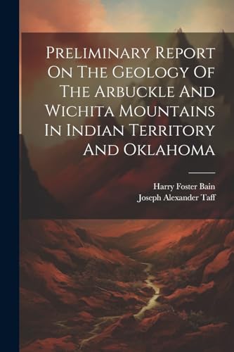 Beispielbild fr Preliminary Report On The Geology Of The Arbuckle And Wichita Mountains In Indian Territory And Oklahoma zum Verkauf von PBShop.store US