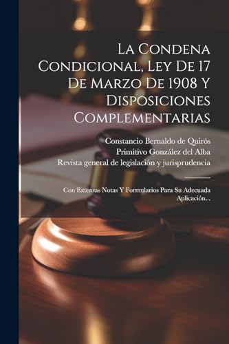 Imagen de archivo de LA CONDENA CONDICIONAL, LEY DE 17 DE MARZO DE 1908 Y DISPOSICIONES COMPLEMENTARIAS. CON EXTENSAS NOTAS Y FORMULARIOS PARA SU ADECUADA APLICACIN. a la venta por KALAMO LIBROS, S.L.