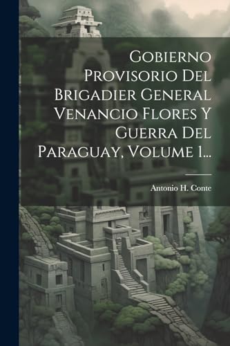 Beispielbild fr Gobierno Provisorio Del Brigadier General Venancio Flores Y Guerra Del Paraguay, Volume 1. zum Verkauf von PBShop.store US