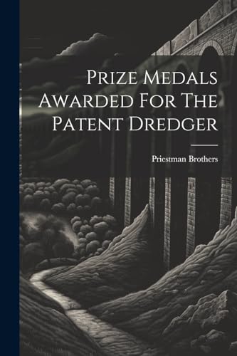 Beispielbild fr Prize Medals Awarded For The Patent Dredger zum Verkauf von GreatBookPrices