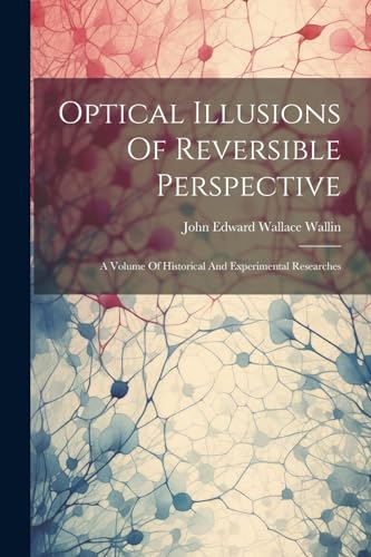 Stock image for Optical Illusions Of Reversible Perspective: A Volume Of Historical And Experimental Researches for sale by THE SAINT BOOKSTORE