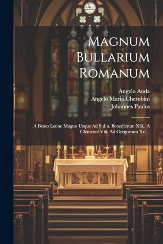 Imagen de archivo de Magnum Bullarium Romanum: A Beato Leone Magno Usque Ad S.d.n. Benedictum Xiii. A Clemente Viii. Ad Gregorium Xv. a la venta por THE SAINT BOOKSTORE