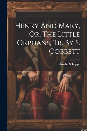 Stock image for Henry And Mary, Or, The Little Orphans, Tr. By S. Cobbett for sale by PBShop.store US