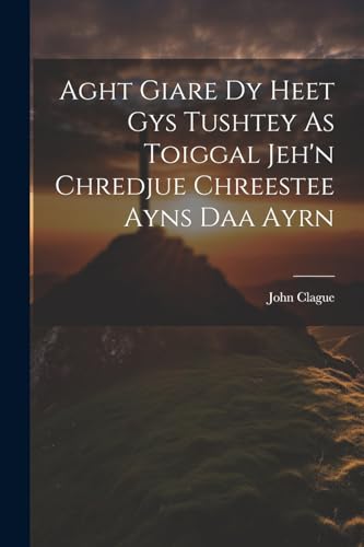 Stock image for Aght Giare Dy Heet Gys Tushtey As Toiggal Jeh'n Chredjue Chreestee Ayns Daa Ayrn for sale by PBShop.store US