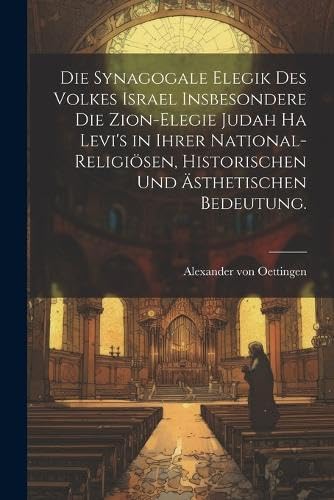 Imagen de archivo de Die Synagogale Elegik des Volkes Israel insbesondere die Zion-Elegie Judah ha Levi's in ihrer national-religi?sen, historischen und ?sthetischen Bedeutung. a la venta por PBShop.store US