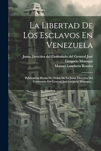 Imagen de archivo de LA LIBERTAD DE LOS ESCLAVOS EN VENEZUELA. PUBLICACIN HECHA DE ORDEN DE LA JUNTA DIRECTIVA DEL CENTENARIO DEL GENERAL JOS GREGORIO MONAGAS. a la venta por KALAMO LIBROS, S.L.