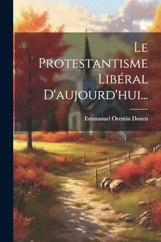 Stock image for Le Protestantisme Lib?ral D'aujourd'hui. for sale by PBShop.store US