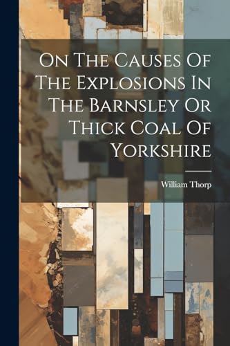 Stock image for On The Causes Of The Explosions In The Barnsley Or Thick Coal Of Yorkshire for sale by PBShop.store US