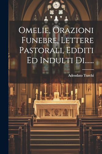 Imagen de archivo de Omelie, Orazioni Funebre, Lettere Pastorali, Edditi Ed Indulti Di. a la venta por PBShop.store US