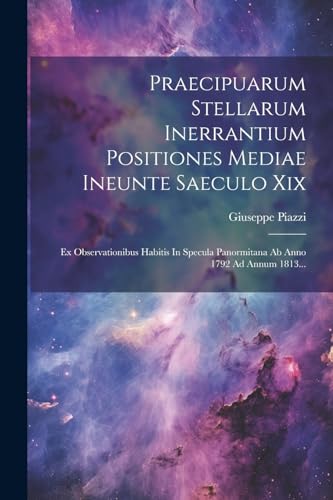 Stock image for Praecipuarum Stellarum Inerrantium Positiones Mediae Ineunte Saeculo Xix for sale by PBShop.store US