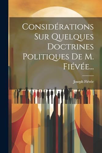 9781022309593: Considrations Sur Quelques Doctrines Politiques De M. Five...