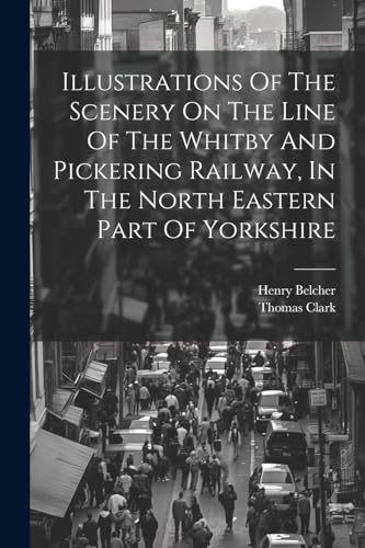 Imagen de archivo de Illustrations Of The Scenery On The Line Of The Whitby And Pickering Railway, In The North Eastern Part Of Yorkshire a la venta por PBShop.store US