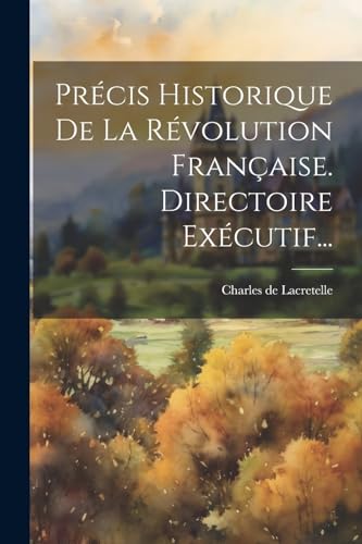 Stock image for Pr cis Historique De La R volution Française. Directoire Ex cutif. for sale by THE SAINT BOOKSTORE