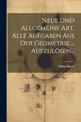 Stock image for Neue Und Allgemeine Art, Alle Aufgaben Aus Der Geometrie . Aufzul?sen. for sale by PBShop.store US