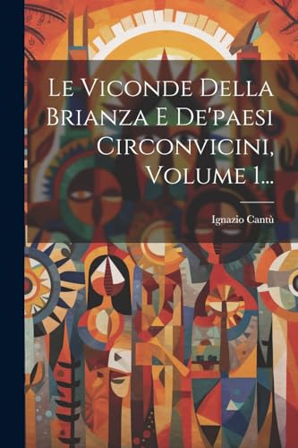 Imagen de archivo de Le Viconde Della Brianza E De'paesi Circonvicini, Volume 1. a la venta por PBShop.store US