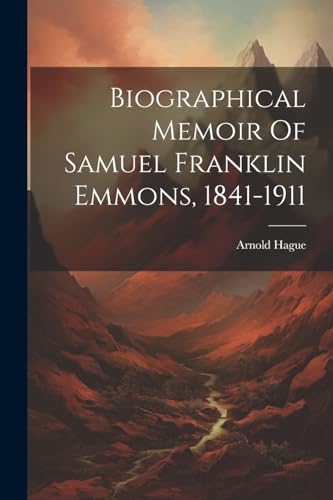 Imagen de archivo de Biographical Memoir Of Samuel Franklin Emmons, 1841-1911 a la venta por PBShop.store US