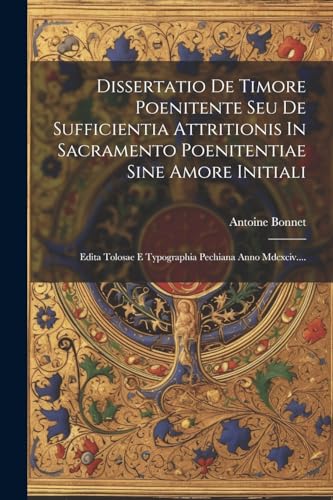 Imagen de archivo de Dissertatio De Timore Poenitente Seu De Sufficientia Attritionis In Sacramento Poenitentiae Sine Amore Initiali a la venta por PBShop.store US