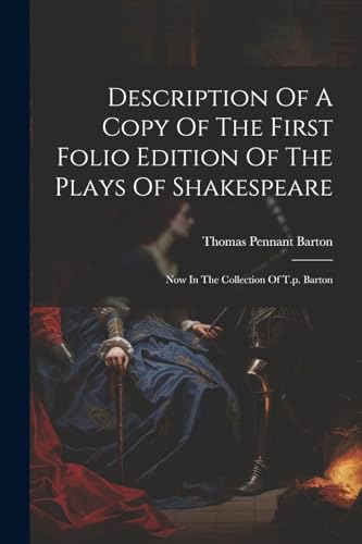 9781022317505: Description Of A Copy Of The First Folio Edition Of The Plays Of Shakespeare: Now In The Collection Of T.p. Barton