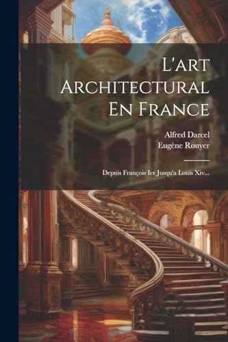 Beispielbild fr L'art Architectural En France: Depuis François Ier Jusqu'a Louis Xiv. zum Verkauf von THE SAINT BOOKSTORE