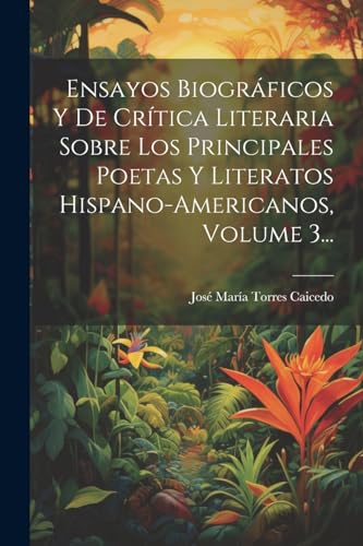 Beispielbild fr ENSAYOS BIOGRFICOS Y DE CRTICA LITERARIA SOBRE LOS PRINCIPALES POETAS Y LITERATOS HISPANO-AMERICANOS, VOLUME 3. zum Verkauf von KALAMO LIBROS, S.L.