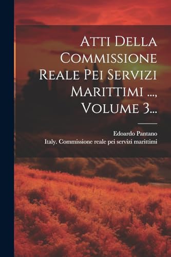 Stock image for Atti Della Commissione Reale Pei Servizi Marittimi ., Volume 3. for sale by THE SAINT BOOKSTORE