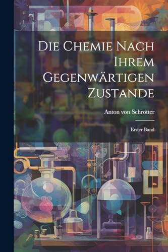 Imagen de archivo de Die Chemie nach ihrem Gegenw?rtigen Zustande a la venta por PBShop.store US