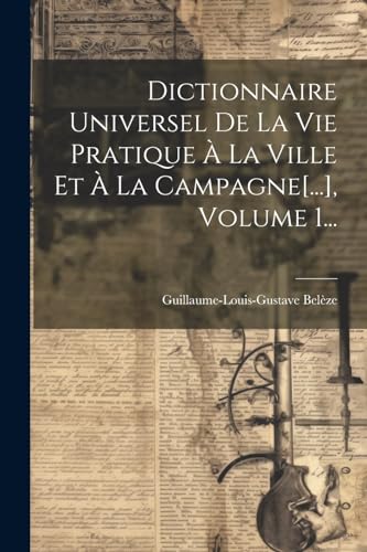 Stock image for Dictionnaire Universel De La Vie Pratique ? La Ville Et ? La Campagne[.], Volume 1. for sale by PBShop.store US