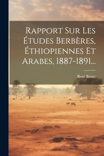 Imagen de archivo de Rapport Sur Les ?tudes Berb?res, ?thiopiennes Et Arabes, 1887-1891. a la venta por PBShop.store US