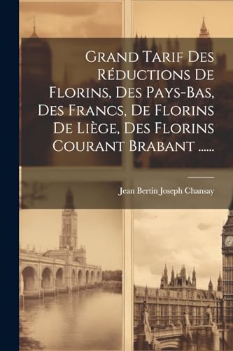 Beispielbild fr Grand Tarif Des R ductions De Florins, Des Pays-bas, Des Francs, De Florins De Li ge, Des Florins Courant Brabant . zum Verkauf von THE SAINT BOOKSTORE