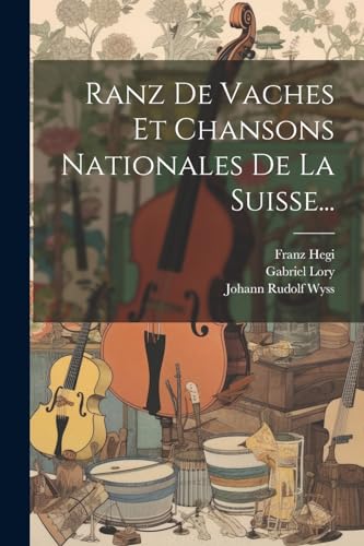Beispielbild fr Ranz De Vaches Et Chansons Nationales De La Suisse. zum Verkauf von PBShop.store US