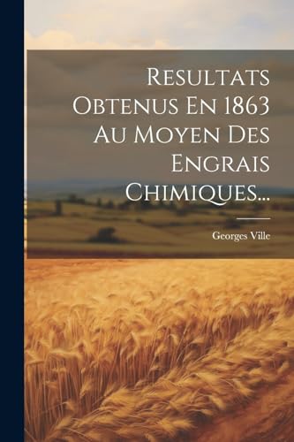 Stock image for Resultats Obtenus En 1863 Au Moyen Des Engrais Chimiques. for sale by PBShop.store US