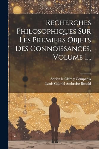 Stock image for Recherches Philosophiques Sur Les Premiers Objets Des Connoissances, Volume 1. for sale by THE SAINT BOOKSTORE