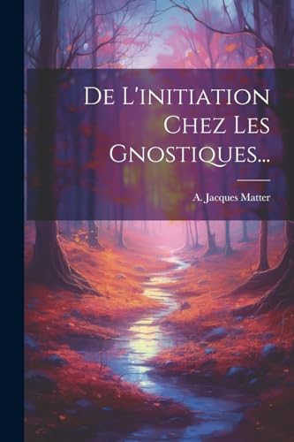 Imagen de archivo de De L'initiation Chez Les Gnostiques. a la venta por PBShop.store US