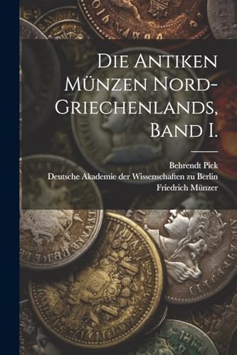 Stock image for Die Antiken M?nzen Nord-Griechenlands, Band I. for sale by PBShop.store US