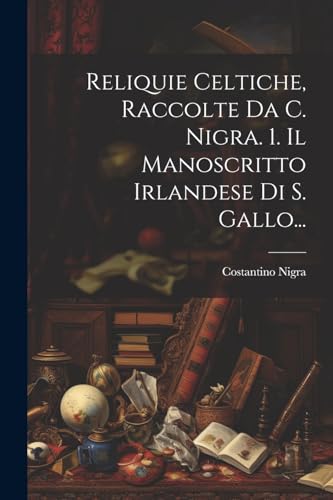 Stock image for Reliquie Celtiche, Raccolte Da C. Nigra. 1. Il Manoscritto Irlandese Di S. Gallo. for sale by PBShop.store US