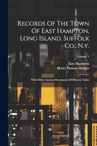 Stock image for Records Of The Town Of East Hampton, Long Island, Suffolk Co., N.y.: With Other Ancient Documents Of Historic Value; Volume 1 for sale by GreatBookPrices