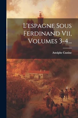 Stock image for L'espagne Sous Ferdinand Vii, Volumes 3-4. for sale by PBShop.store US