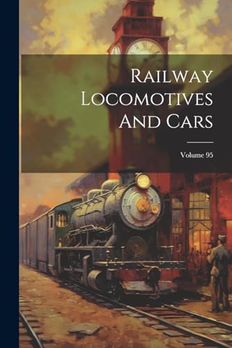 Imagen de archivo de Railway Locomotives And Cars; Volume 95 a la venta por PBShop.store US