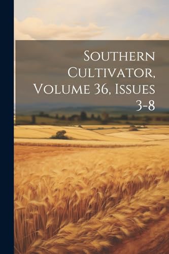 Stock image for Southern Cultivator, Volume 36, Issues 3-8 for sale by PBShop.store US