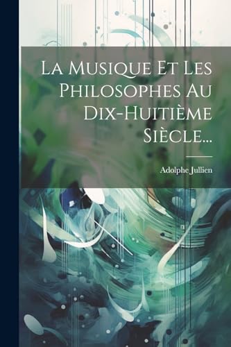 Stock image for La Musique Et Les Philosophes Au Dix-huiti?me Si?cle. for sale by PBShop.store US
