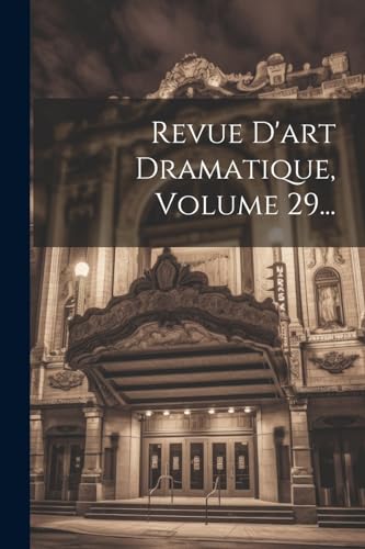 Imagen de archivo de Revue D'art Dramatique, Volume 29. a la venta por PBShop.store US