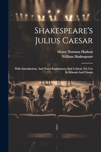 9781022326835: Shakespeare's Julius Caesar: With Introduction, And Notes Explanatory And Critical. For Use In Schools And Classes