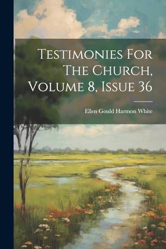 Stock image for Testimonies For The Church, Volume 8, Issue 36 for sale by THE SAINT BOOKSTORE