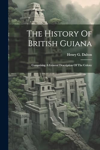 9781022331013: The History Of British Guiana: Comprising A General Description Of The Colony