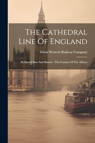 Stock image for The Cathedral Line Of England: Its Sacred Sites And Shrines: The Country Of The Abbeys for sale by THE SAINT BOOKSTORE