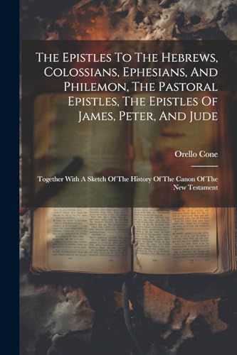 Stock image for The Epistles To The Hebrews, Colossians, Ephesians, And Philemon, The Pastoral Epistles, The Epistles Of James, Peter, And Jude for sale by PBShop.store US