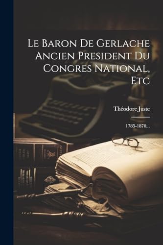 Imagen de archivo de Le Baron De Gerlache Ancien President Du Congres National, Etc a la venta por PBShop.store US