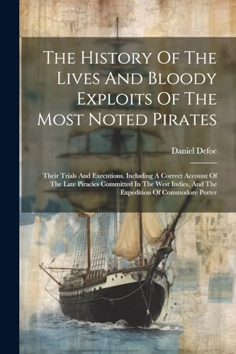 Stock image for The History Of The Lives And Bloody Exploits Of The Most Noted Pirates for sale by PBShop.store US